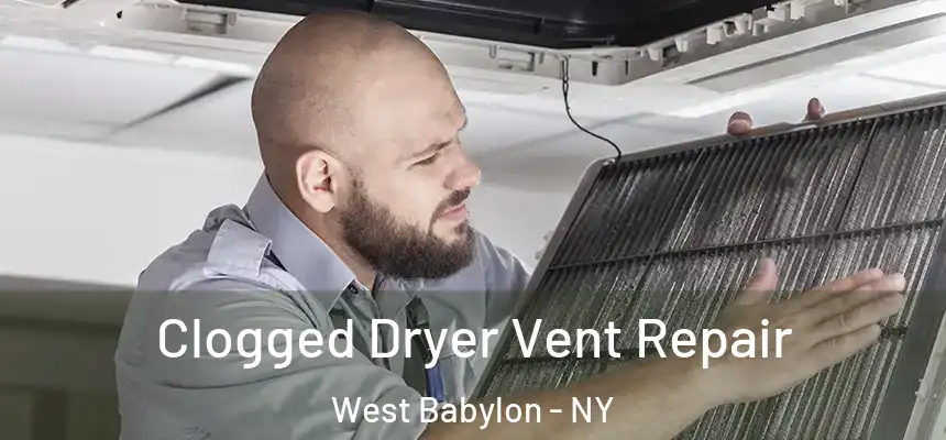  Clogged Dryer Vent Repair West Babylon - NY