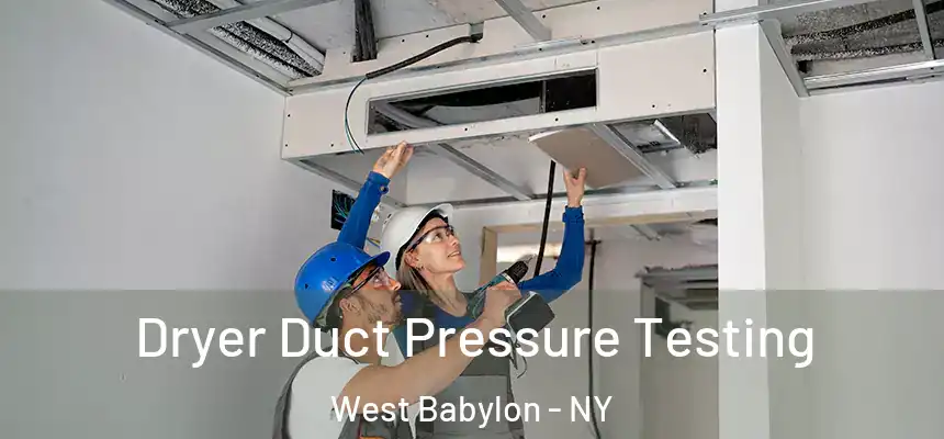  Dryer Duct Pressure Testing West Babylon - NY