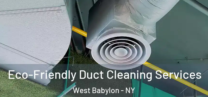  Eco-Friendly Duct Cleaning Services West Babylon - NY