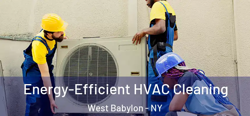  Energy-Efficient HVAC Cleaning West Babylon - NY